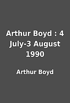 Arthur Boyd : 4 July-3 August 1990 by Arthur…