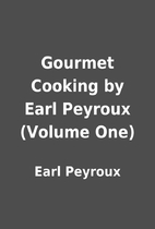 Gourmet Cooking by Earl Peyroux (Volume One)…