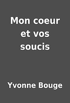Mon coeur et vos soucis by Yvonne Bouge