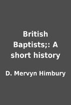 British Baptists;: A short history by D.…