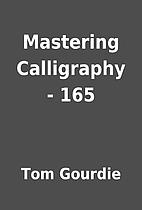 Mastering Calligraphy - 165 by Tom Gourdie