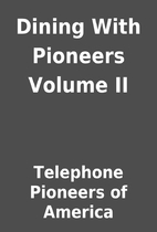 Dining With Pioneers Volume II by Telephone…