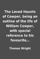 The Loved Haunts of Cowper, being an outline…