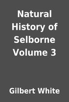 Natural History of Selborne Volume 3 by…