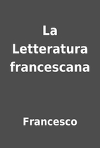 La Letteratura francescana by Francesco