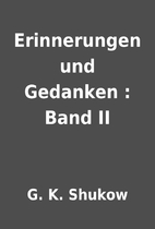 Erinnerungen und Gedanken : Band II by G. K.…