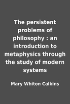 The persistent problems of philosophy : an…