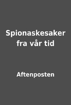 Spionaskesaker fra vår tid by Aftenposten