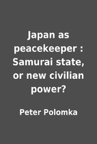 Japan as peacekeeper : Samurai state, or new…
