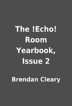 The !Echo! Room Yearbook, Issue 2 by Brendan…