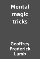 Mental magic tricks by Geoffrey Frederick…