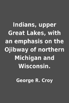 Indians, upper Great Lakes, with an emphasis…