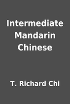 Intermediate Mandarin Chinese by T. Richard…