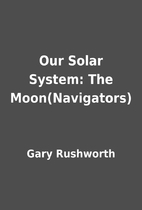 Our Solar System: The Moon(Navigators) by…