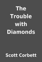 The Trouble with Diamonds by Scott Corbett