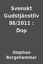 Svenskt Gudstjänstliv 86/2011 : Dop by…