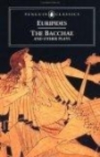 The Bacchae and Other Plays by Euripides