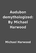 Audubon demythologized: By Michael Harwood…