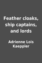Feather cloaks, ship captains, and lords by…