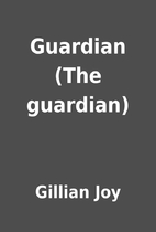 Guardian (The guardian) by Gillian Joy