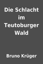 Die Schlacht im Teutoburger Wald by Bruno…