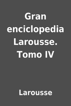 Gran enciclopedia Larousse. Tomo IV by…