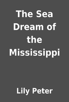 The Sea Dream of the Mississippi by Lily…