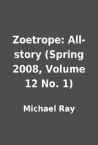 Zoetrope: All-story (Spring 2008, Volume 12…