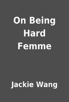 On Being Hard Femme by Jackie Wang