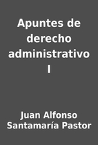 Apuntes de derecho administrativo I by Juan…