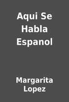 Aqui Se Habla Espanol by Margarita Lopez