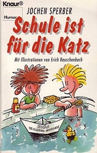 Schule ist für die Katz by Jochen Sperber