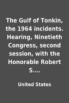 The Gulf of Tonkin, the 1964 incidents.…