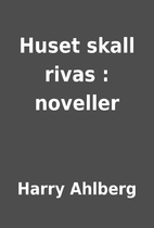 Huset skall rivas : noveller by Harry…