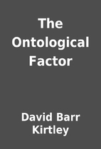 The Ontological Factor by David Barr Kirtley