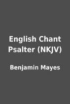 English Chant Psalter (NKJV) by Benjamin…