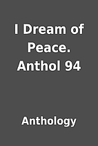 I Dream of Peace. Anthol 94 by Anthology