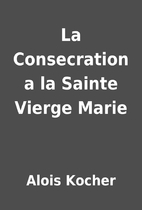 La Consecration a la Sainte Vierge Marie by…