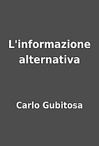 L'informazione alternativa by Carlo Gubitosa