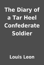 The Diary of a Tar Heel Confederate Soldier…