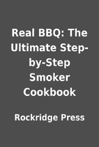 Real BBQ: The Ultimate Step-by-Step Smoker…