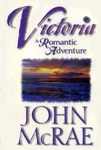 Victoria: a Romantic Adventure by John McRae