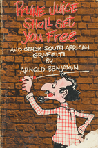 Prune Juice shall set you free by Arnold…