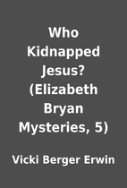Who Kidnapped Jesus? (Elizabeth Bryan…