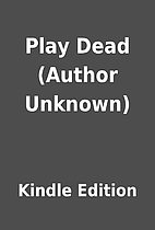Play Dead (Author Unknown) by Kindle Edition