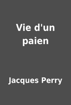 Vie d'un paien by Jacques Perry