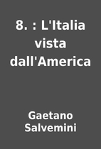 8. : L'Italia vista dall'America by Gaetano…