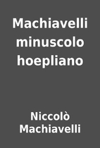 Machiavelli minuscolo hoepliano by Niccolò…