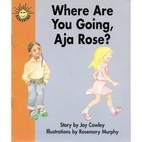 Where Are You Going, Aja Rose? by Joy Cowley