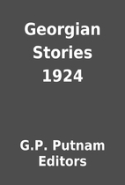 Georgian Stories 1924 by G.P. Putnam Editors